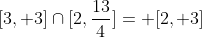 [3, 3]\cap[2,\frac{13}{4}]= [2, 3]