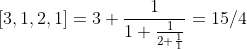 [3,1,2,1]=3+\frac{1}{1+\frac{1}{2+\frac{1}{1}}}=15/4