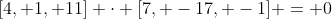 [4, 1, 11] \cdot [7, -17, -1] = 0