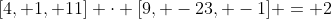 [4, 1, 11] \cdot [9, -23, -1] = 2