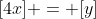 [4x] = [y]