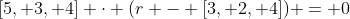 [5, 3, 4] \cdot (r - [3, 2, 4]) = 0