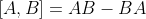 [A,B]=AB-BA