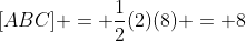 [ABC] = \frac{1}{2}(2)(8) = 8
