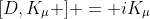 [D,K_\mu ] = iK_\mu