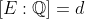 [E:\mathbb{Q}]=d