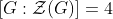 [G:\mathcal{Z}(G)]=4