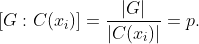 [G:C(x_i)]=\frac{|G|}{|C(x_i)|}=p.