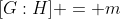 [G:H] = m