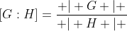 [G:H]=\frac{ \vert G \vert }{ \vert H \vert }