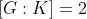 [G:K]=2