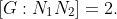 [G:N_1N_2]=2.