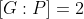 [G:P]=2