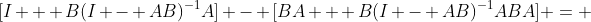 [I + B(I - AB)^{-1}A] - [BA + B(I - AB)^{-1}ABA] = 