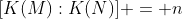 [K(M):K(N)] = n