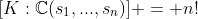 [K:\mathbb{C}(s_1,...,s_n)] = n!