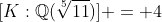 [K:\mathbb{Q}(\sqrt[5]{11})] = 4