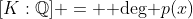 [K:\mathbb{Q}] = \mbox{ deg }p(x)