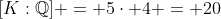 [K:\mathbb{Q}] = 5\cdot 4 = 20