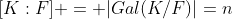 [K:F] = |Gal(K/F)|=n