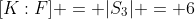 [K:F] = |S_3| = 6