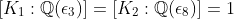 [K_1:\mathbb{Q}(\epsilon_3)]=[K_2:\mathbb{Q}(\epsilon_8)]=1
