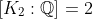 [K_2:\mathbb{Q}]=2