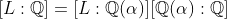 [L:\mathbb{Q}]=[L:\mathbb{Q}(\alpha)][\mathbb{Q}(\alpha):\mathbb{Q}]