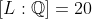 [L:\mathbb{Q}]=20