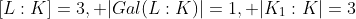 [L:K]=3, |Gal(L:K)|=1, |K_1:K|=3