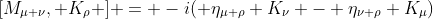 [M_{\mu \nu}, K_\rho ] = -i( \eta_{\mu \rho} K_\nu - \eta_{\nu \rho} K_\mu)