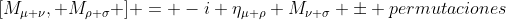 [M_{\mu \nu}, M_{\rho \sigma} ] = -i \eta_{\mu \rho} M_{\nu \sigma} \pm permutaciones