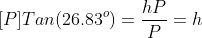 [P]Tan(26.83^o)=\frac{hP}{P}=h