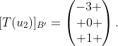 [T(u_2)]_{B'}=\begin{pmatrix}-3 \\ 0 \\ 1 \end{pmatrix}.