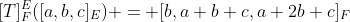 [T]_F^E([a,b,c]_E) = [b,a+b+c,a+2b+c]_F