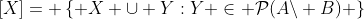 [X]= \left\{ {X \cup Y:Y \in \mathcal{P}(A\backslash B)} \right\}