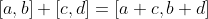 [a,b]+[c,d]=[a+c,b+d]