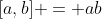 [a,b] = ab