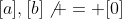 [a],[b]\not = [0]