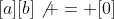 [a][b]\not = [0]