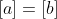 [a]=[b]
