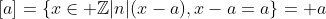 [a]=\{x\in \mathbb{Z}|n|(x-a),x-a=a\}= a