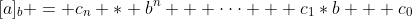 [a]_b = c_n * b^n + \cdot\cdot\cdot + c_1*b + c_0