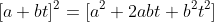 [a+bt]^2=[a^2+2abt+b^2t^2]