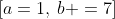 \text{(A) Find the values of }a\text{ and }b.\;\;[a=1,\:b =7]