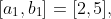 [a_{1},b_{1}]=[2,5],