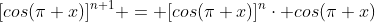 [cos(\pi x)]^{n+1} = [cos(\pi x)]^{n}\cdot cos(\pi x)