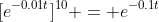 [e^{-0.01t}]^{10} = e^{-0.1t}