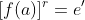 [f(a)]^r=e'