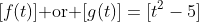 [f(t)]\mbox{ or }[g(t)]=[t^2-5]